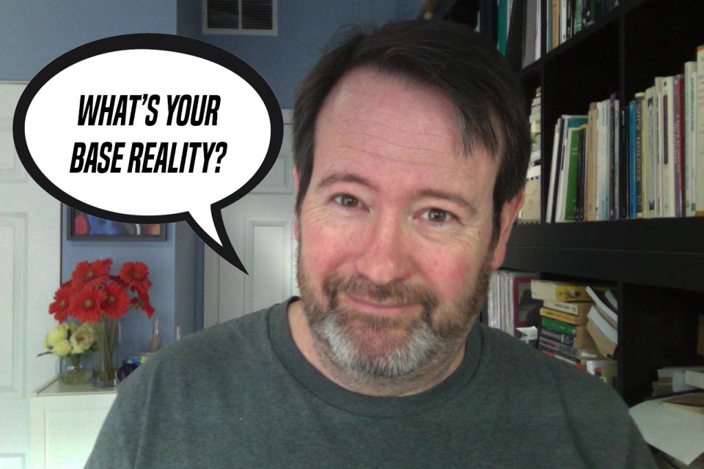 Base Reality is more than a who, what and a where Kevin